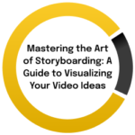 Mastering the Art of Storyboarding - 5 Plus